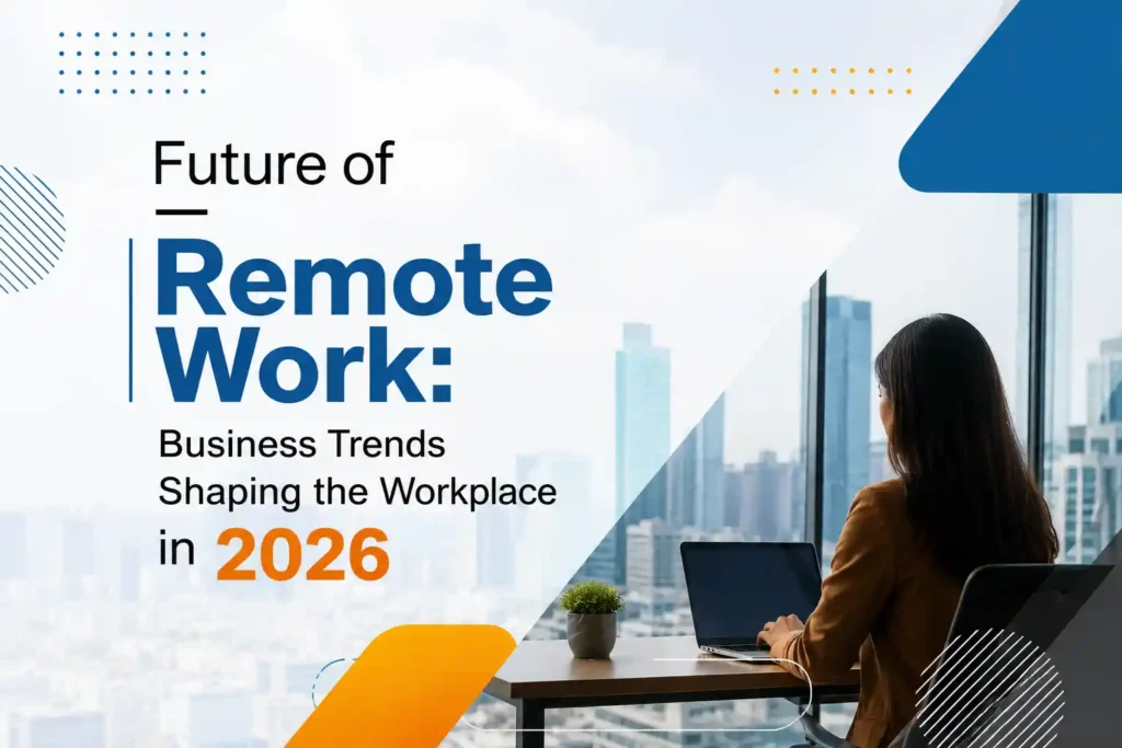 Future of Remote Work Business Trends Shaping the Workplace in 2026